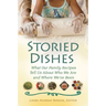 Storied Dishes: What Our Family Recipes Tell Us about Who We Are and Where We've Been