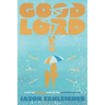 Good Lord!: A Not-So-Shocking Look at the Goodness of God: A Not So Shocking