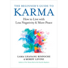 The Beginner's Guide to Karma: How to Live with Less Negativity and More Peace
