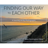 Finding Our Way to Each Other: A Journey of My Photographs