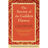 The Secret of the Golden Flower: A Chinese Book of Life