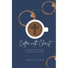 Coffee with Christ: A 30 Day Devotional for New Christians