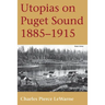 Utopias on Puget Sound: 1885-1915