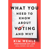 What You Need to Know about Voting--And Why