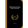 Bible Stories for Young People, Illustrated