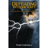 Defeating Witchcraft: Breaking Free From Spiritual Oppression