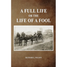 A Full Life or the Life of a Fool
