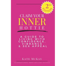 Claim Your Inner Hottie: How To Live a Life with Greater Confidence, Vitality and Sex Appeal