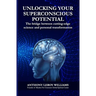 Unlocking Your Superconscious Potential: The bridge between cutting-edge science and personal transformation