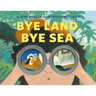 Bye Land, Bye Sea