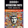 2000+ Random Interesting Facts Book for Adults: Discoveries from History, Science, and Beyond