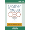 Mother Teresa, CEO: Unexpected Principles for Practical Leadership (16pt Large Print Edition)