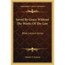 Saved By Grace Without The Works Of The Law: Bible Lecture Series