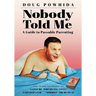 Nobody Told Me: A Guide to Passable Parenting
