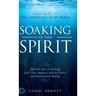 Soaking in the Spirit: Effortless Access to Hearing God's Voice, Intimacy with the Father, and Supernatural Healing