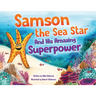 Samson the Sea Star And His Amazing Superpower