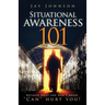 Situational Awareness 101: Because What You Don't Know, "Can" Hurt You!
