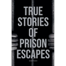 True Stories of Prison Escapes