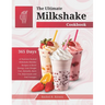 The Ultimate Milkshake Cookbook: 365 Days of Nutrient-Packed Milkshake Blender Recipes to Boost Energy, Lose Weight Fast, Detoxify, Burn Fat, Rejuvena