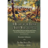 A History of the French & Indian Wars, 1689-1766: the Conflicts Between Britain and France For the Domination of North America---A History of the Fren