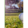 Swing Strong: Golfing Fitness for Seniors