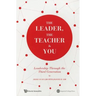 The Leader, the Teacher & You