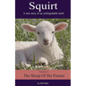 Squirt: A True Story of an Unforgettable Lamb