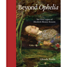 Beyond Ophelia: The True Legacy of Elizabeth Eleanor Rossetti