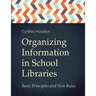 Organizing Information in School LIbraries: Basic Principles and New Rules