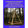 Pyramid Blueprints for the Deluxe Giza, Equilateral, Nubian and Russian Meditation Pyramids