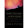 God's Passion for His Glory: Living the Vision of Jonathan Edwards with the Complete Text of the End for Which God Created the World