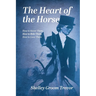 The Heart of the Horse: How to Know Them, How to Ride Them, How to Love Them