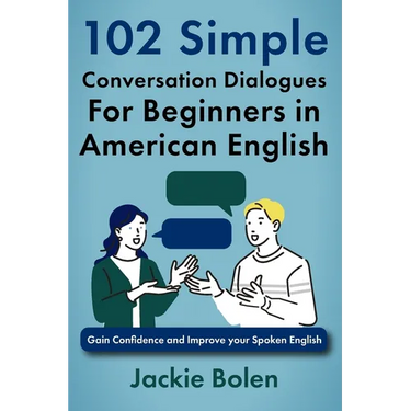 102 Simple English Conversation Dialogues For Beginners in American English: Gain Confidence and Improve your Spoken English