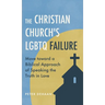 The Christian Church's LGBTQ Failure: Move toward a Biblical Approach of Speaking the Truth in Love