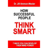 How Successful People Think Smart: 7 Ways You Can Develop Their Mind Powwer