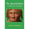The Neanderthals: A Story of Courage