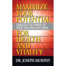 Maximize Your Potential Through the Power of Your Subconscious Mind for Health and Vitality