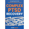 Complex PTSD Recovery: Navigating the Path to Healing Childhood Trauma