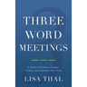 Three Word Meetings: A Simple Strategy to Engage, Inspire, and Empower Your Team