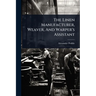 The Linen Manufacturer, Weaver, And Warper's Assistant
