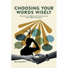 Choosing Your Words Wisely: Principles for Effective Communication and Conflict Resolution