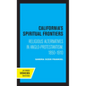California's Spiritual Frontiers: Religious Alternatives in Anglo-Protestantism, 1850-1910