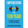 Empowering the Teen Years: Life Skills for Success in School and Beyond