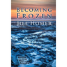 Becoming Frozen: Memoir of a First Year in Alaska