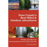 Door County's Best Hikes & Outdoor Adventures: 77 Hikes and Walks in the Best Natural Places in Door County, Wisconsin