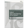 A Brief Systematic Theology of the Symbol