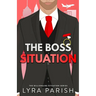 The Boss Situation: a billionaire enemies to lovers workplace romcom