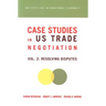 Case Studies in Us Trade Negotiation: Resolving Disputes