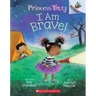 I Am Brave!: An Acorn Book (Princess Truly #5): Volume 5