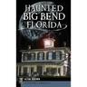 Haunted Big Bend, Florida